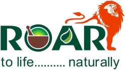 ROAR TO LIFE .......... NATURALLY