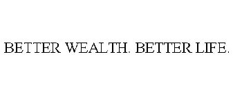 BETTER WEALTH. BETTER LIFE.