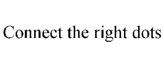CONNECT THE RIGHT DOTS
