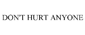 DON'T HURT ANYONE