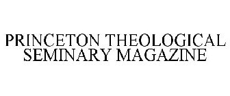 PRINCETON THEOLOGICAL SEMINARY MAGAZINE