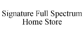 SIGNATURE FULL SPECTRUM HOME STORE