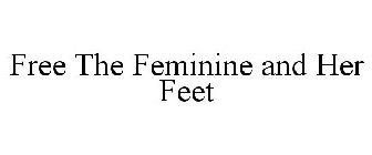 FREE THE FEMININE AND HER FEET