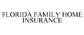 FLORIDA FAMILY HOME INSURANCE