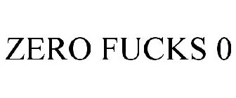 ZERO FUCKS 0