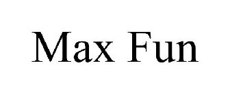 MAX FUN