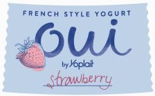 FRENCH STYLE YOGURT OUI BY YOPLAIT STRAWBERRY