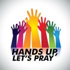 HANDS UP, LET'S PRAY