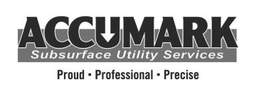 ACCUMARK SUBSURFACE UTILITY SERVICES PROUD · PROFESSIONAL · PRECISE