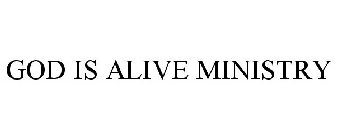 GOD IS ALIVE MINISTRY