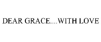 DEAR GRACE....WITH LOVE