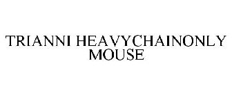 TRIANNI HEAVYCHAINONLY MOUSE