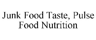 JUNK FOOD TASTE, PULSE FOOD NUTRITION