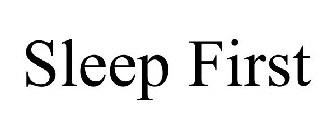 SLEEP FIRST