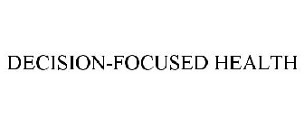 DECISION-FOCUSED HEALTH