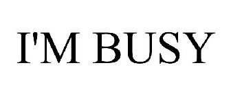 I'M BUSY