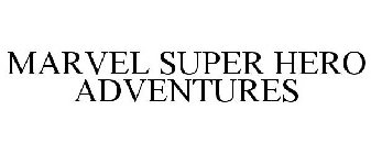 MARVEL SUPER HERO ADVENTURES