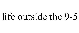 LIFE OUTSIDE THE 9-5