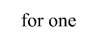 FOR ONE