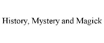 HISTORY, MYSTERY AND MAGICK