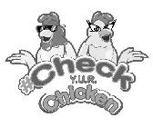 #CHECK Y.U.R. CHICKEN