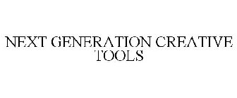 NEXT GENERATION CREATIVE TOOLS