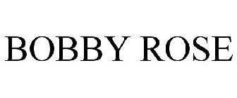 BOBBY ROSE