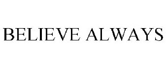 BELIEVE ALWAYS