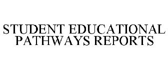 STUDENT EDUCATIONAL PATHWAYS REPORTS