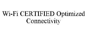 WI-FI CERTIFIED OPTIMIZED CONNECTIVITY