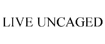 LIVE UNCAGED