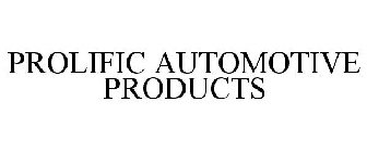 PROLIFIC AUTOMOTIVE PRODUCTS