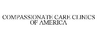 COMPASSIONATE CARE CLINICS OF AMERICA
