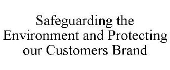 SAFEGUARDING THE ENVIRONMENT AND PROTECTING OUR CUSTOMERS BRAND