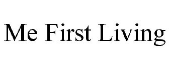ME FIRST LIVING