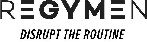 REGYMEN DISRUPT THE ROUTINE