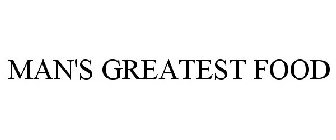 MAN'S GREATEST FOOD