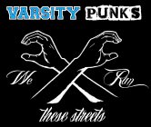 VARSITY PUNKS WE RUN THESE STREETS