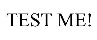 TEST ME!