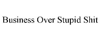 BUSINESS OVER STUPID SHIT