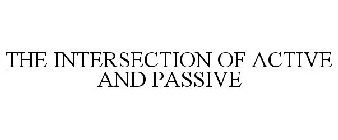 THE INTERSECTION OF ACTIVE AND PASSIVE