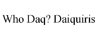 WHO DAQ? DAIQUIRIS