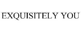 EXQUISITELY YOU