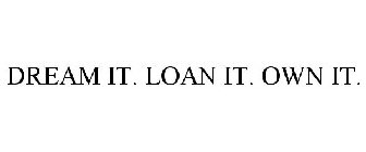 DREAM IT. LOAN IT. OWN IT.