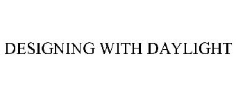 DESIGNING WITH DAYLIGHT