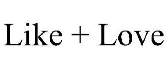 LIKE + LOVE