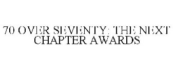 70 OVER SEVENTY: THE NEXT CHAPTER AWARDS
