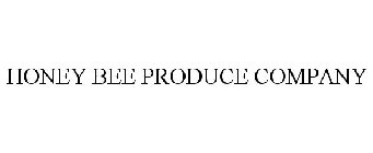 HONEY BEE PRODUCE COMPANY