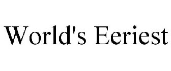 WORLD'S EERIEST