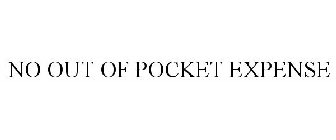 NO OUT OF POCKET EXPENSE